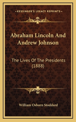 Abraham Lincoln and Andrew Johnson: The Lives o... 116478532X Book Cover