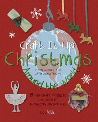 Craft It Up: Christmas Around the World: 35 Fun... 1782491562 Book Cover