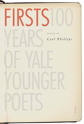 Firsts: 100 Years of Yale Younger Poets 0300243162 Book Cover