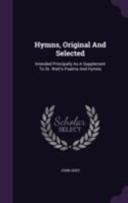 Hymns, Original And Selected: Intended Principa... 1355632145 Book Cover