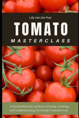 Tomato Masterclass: A Comprehensive Guide to Gr... B0DY1K9RWT Book Cover