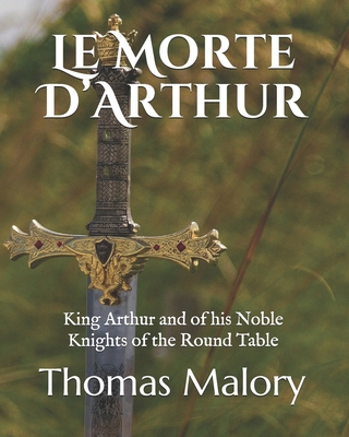 Le Morte D'Arthur: King Arthur and of his Noble... B08MT2QJQZ Book Cover