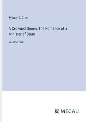 A Crowned Queen; The Romance of a Minister of S... 3387300026 Book Cover