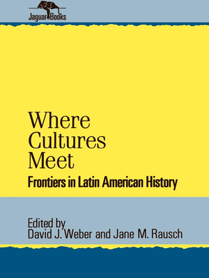 Where Cultures Meet: Frontiers in Latin America... 0842024778 Book Cover