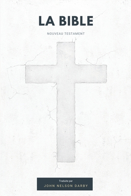 La Bible Nouveau Testament traduite par JN Darby [French] B08VQPW9FK Book Cover