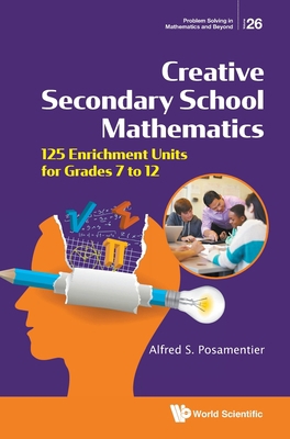 Creative Secondary School Mathematics: 125 Enri... 9811240426 Book Cover