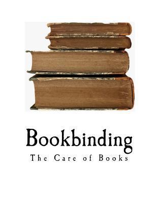 Bookbinding: The Care of Books 1717584411 Book Cover