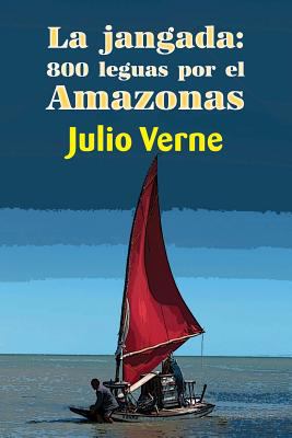 La jangada: 800 leguas por el Amazonas [Spanish] 154428151X Book Cover