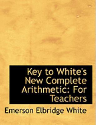 Key to White's New Complete Arithmetic: For Tea... [Large Print] 0554827360 Book Cover