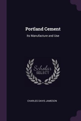 Portland Cement: Its Manufacture and Use 1377753123 Book Cover