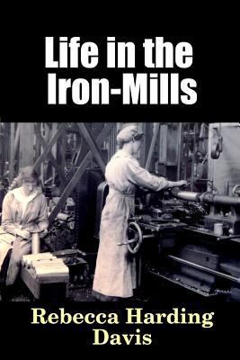 Life in the Iron-Mills 1365147150 Book Cover