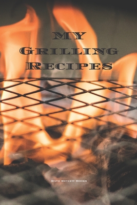 My Grilling Recipes: An easy way to create your... 165240354X Book Cover