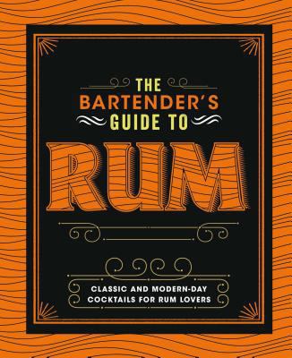 The Bartender's Guide to Rum: Classic and Moder... 1474897282 Book Cover