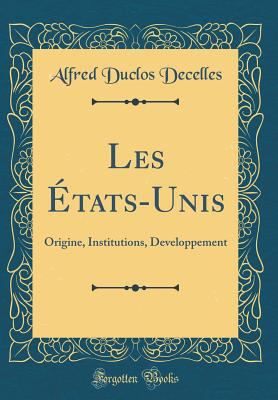 Les ?tats-Unis: Origine, Institutions, Developp... [French] 0332598055 Book Cover