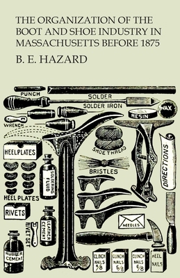 The Organization of the Boot and Shoe Industry ... 1473338182 Book Cover