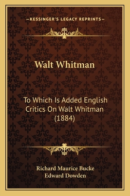 Walt Whitman: To Which Is Added English Critics... 1163974382 Book Cover