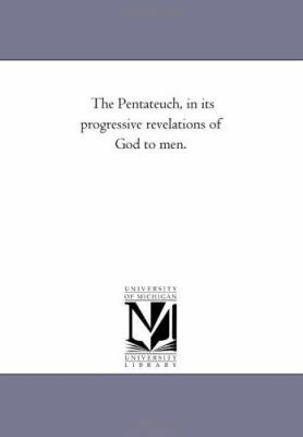 The Pentateuch, in Its Progressive Revelations ... 1425547028 Book Cover