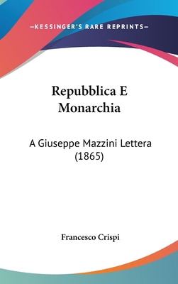 Repubblica E Monarchia: A Giuseppe Mazzini Lett... [Italian] 1162370343 Book Cover