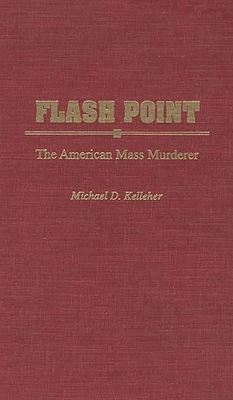Flash Point: The American Mass Murderer 0275959252 Book Cover