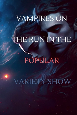 Vampires on the Run in the Popular Variety Show... B0BZFDJCT9 Book Cover