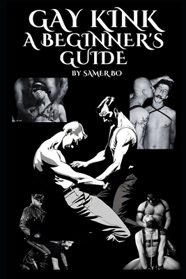 Gay Kink: A Beginner's Guide B0D44JJDWZ Book Cover