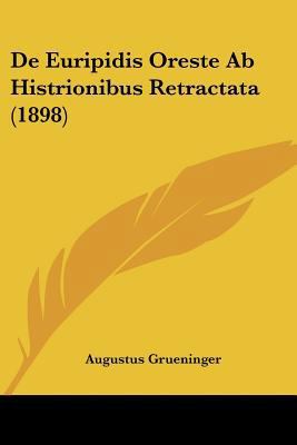 De Euripidis Oreste Ab Histrionibus Retractata ... [Latin] 1160388474 Book Cover