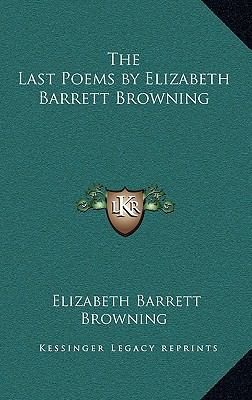 The Last Poems by Elizabeth Barrett Browning 1163212466 Book Cover