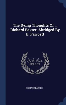 The Dying Thoughts Of ... Richard Baxter, Abrid... 1340576074 Book Cover