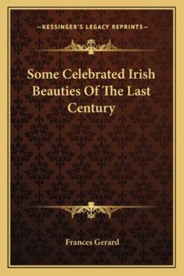 Some Celebrated Irish Beauties Of The Last Century 1163240389 Book Cover