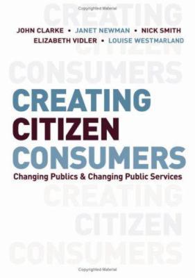 Creating Citizen-Consumers: Changing Publics an... 1412921333 Book Cover