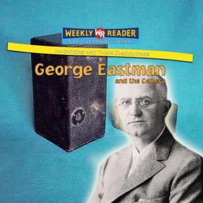 George Eastman and the Camera 0836874994 Book Cover