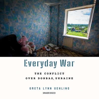 Everyday War: The Conflict Over Donbas, Ukraine B0BF2XB8NF Book Cover