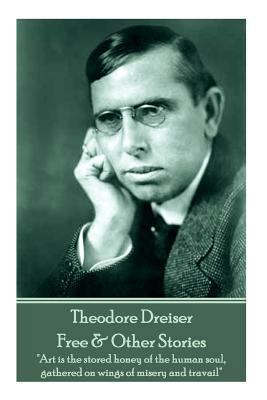 Theodore Dreiser - Free & Other Stories: "Art i... 178737226X Book Cover