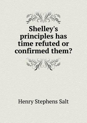 Shelley's Principles Has Time Refuted or Confir... 5518500238 Book Cover