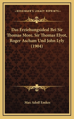 Das Erziehungsideal Bei Sir Thomas More, Sir Th... [German] 1169042937 Book Cover