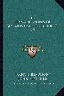 The Dramatic Works Of Beaumont And Fletcher V3:... 116633340X Book Cover