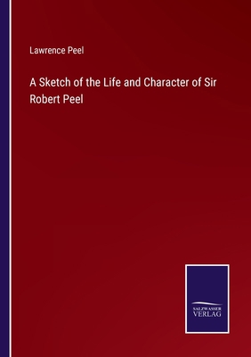 A Sketch of the Life and Character of Sir Rober... 3375098146 Book Cover