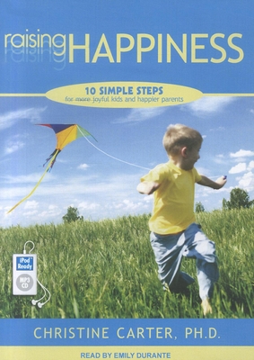 Raising Happiness: 10 Simple Steps for More Joy... 1452656215 Book Cover