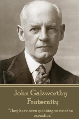 John Galsworthy - Fraternity: "They have been s... 1787371204 Book Cover