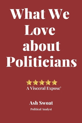 What We love about Politicians: A Political Sat... 170049452X Book Cover