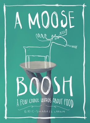 A Moose Boosh: A Few Choice Words about Food 0998047724 Book Cover