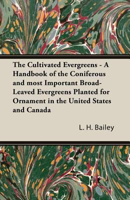 The Cultivated Evergreens - A Handbook of the C... 1445529556 Book Cover