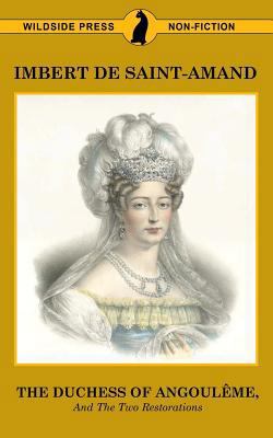 The Duchess of Angouleme and the Two Restorations 1479426504 Book Cover