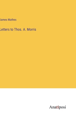 Letters to Thos. A. Morris 3382176114 Book Cover