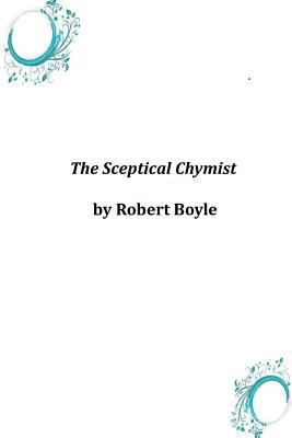 The Sceptical Chymist 1497579937 Book Cover