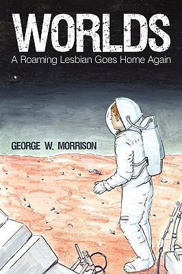 Worlds: A Roaming Lesbian Goes Home Again 1450227783 Book Cover