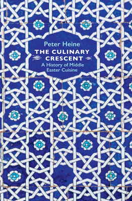 The Culinary Crescent: A History of Middle East... 1909942251 Book Cover