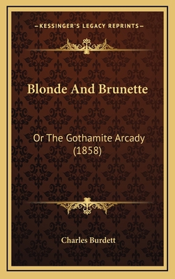 Blonde and Brunette: Or the Gothamite Arcady (1... 1164342401 Book Cover
