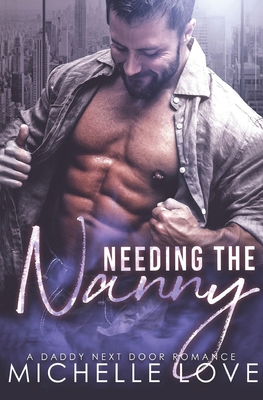 Needing the Nanny: A Daddy Next Door Romance 1648080847 Book Cover