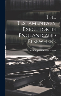 The Testamentary Executor in England and Elsewhere 1019788380 Book Cover